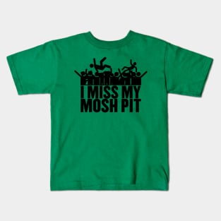 I miss my mosh pit. Kids T-Shirt